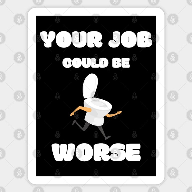 Your Job Could Be Worse Sticker by MisaMarket